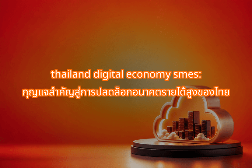 How thailand digital economy smes Will Unlock Our High-Income Future