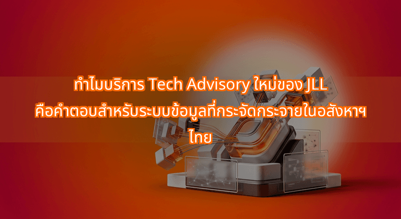 Why JLL New Tech Advisory Launch is the Cure for Thai Property Managers Data Consolidation Silos