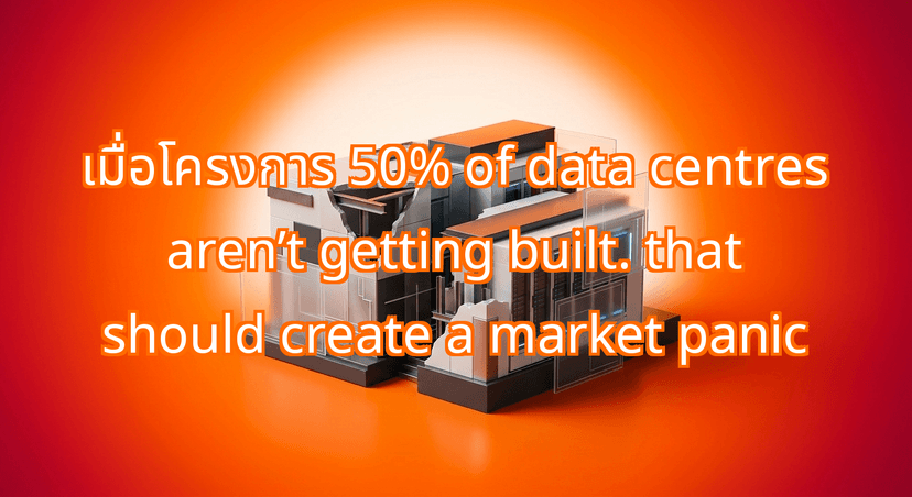 Why 50% of data centres aren’t getting built. that should create a market panic