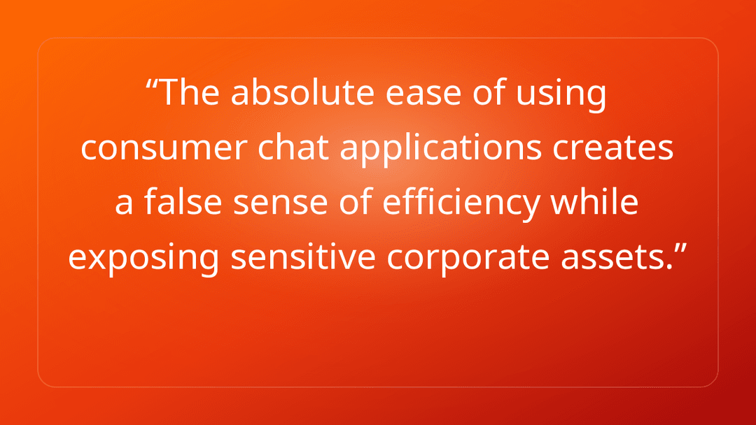 The absolute ease of using consumer chat applications creates a false sense o…