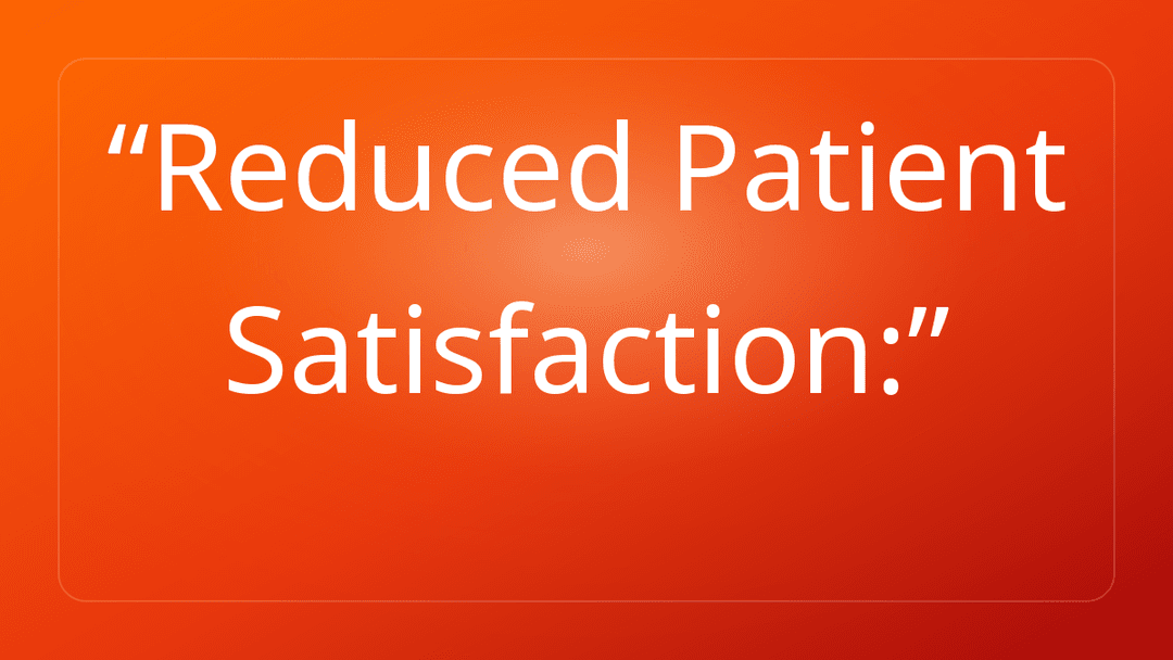 Reduced Patient Satisfaction: