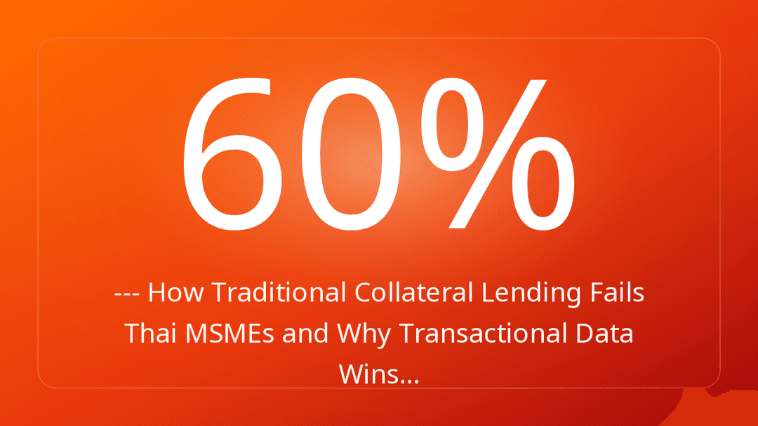 --- How Traditional Collateral Lending Fails Thai MSMEs and Why Transactional Data Wins…