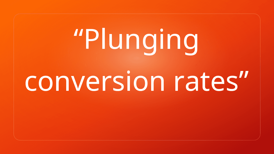 Plunging conversion rates
