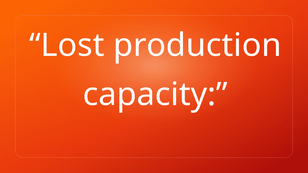 Lost production capacity: