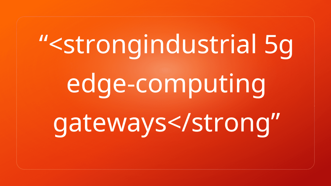 <strongindustrial 5g edge-computing gateways</strong