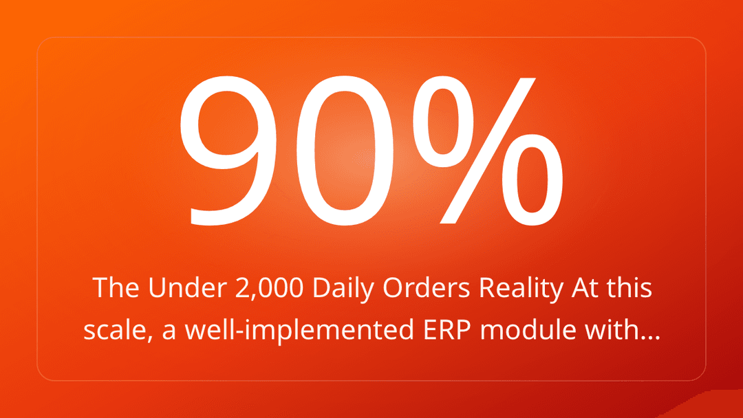 The Under 2,000 Daily Orders Reality At this scale, a well-implemented ERP module with…