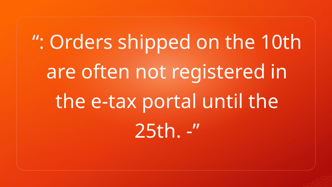 : Orders shipped on the 10th are often not registered in the e-tax portal unt…