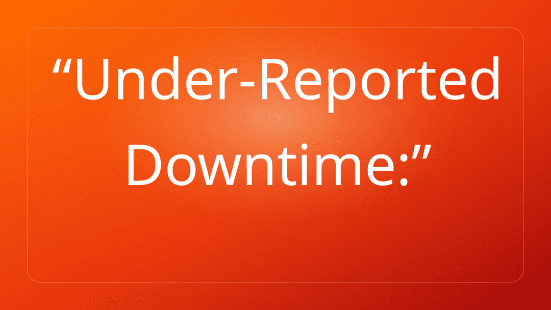 Under-Reported Downtime: