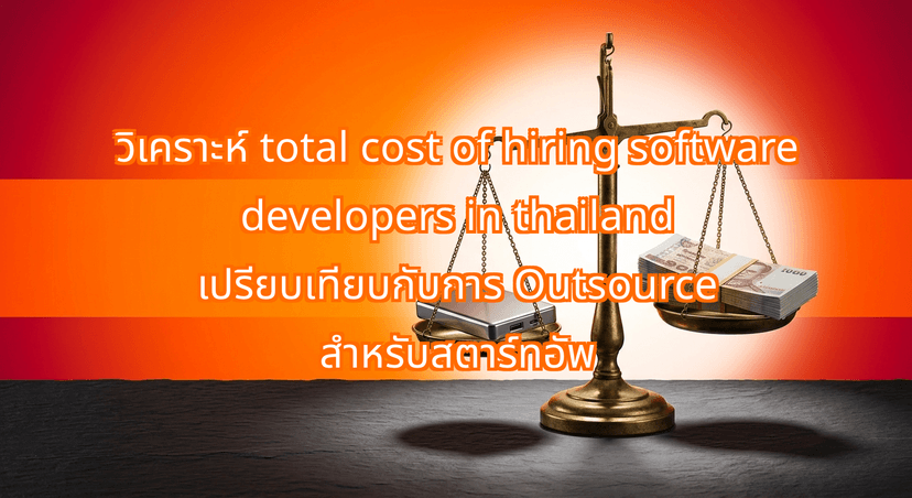 The Total Cost of Hiring Software Developers in Thailand vs. Outsourcing: Startup Math