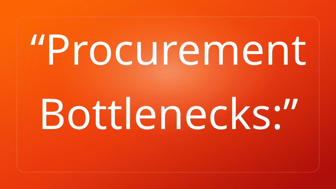 Procurement Bottlenecks: