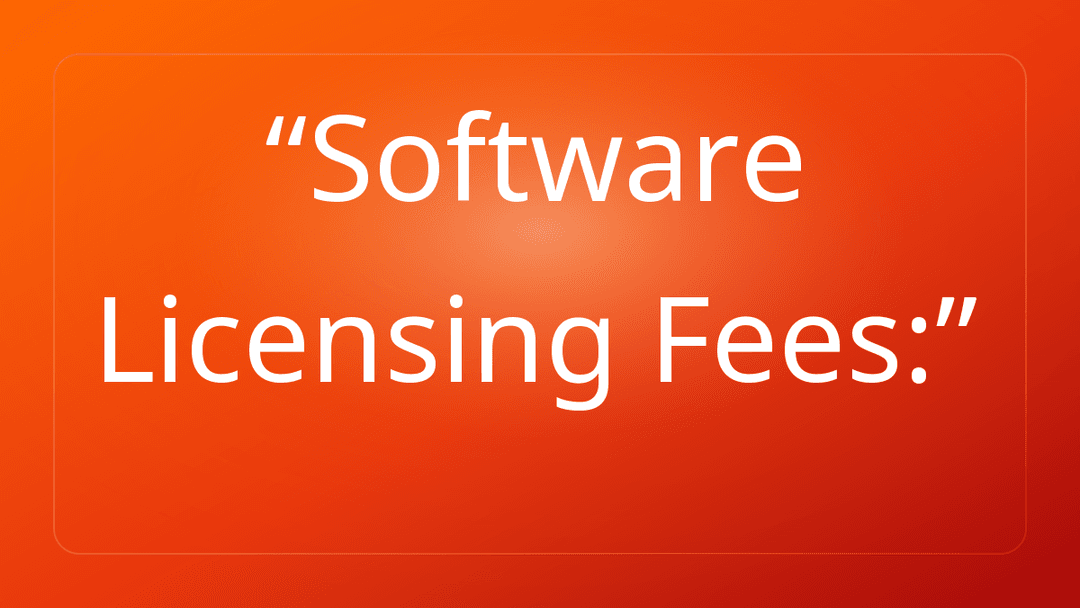 Software Licensing Fees: