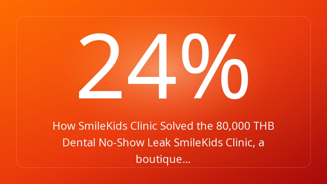 How SmileKids Clinic Solved the 80,000 THB Dental No-Show Leak SmileKids Clinic, a boutique…