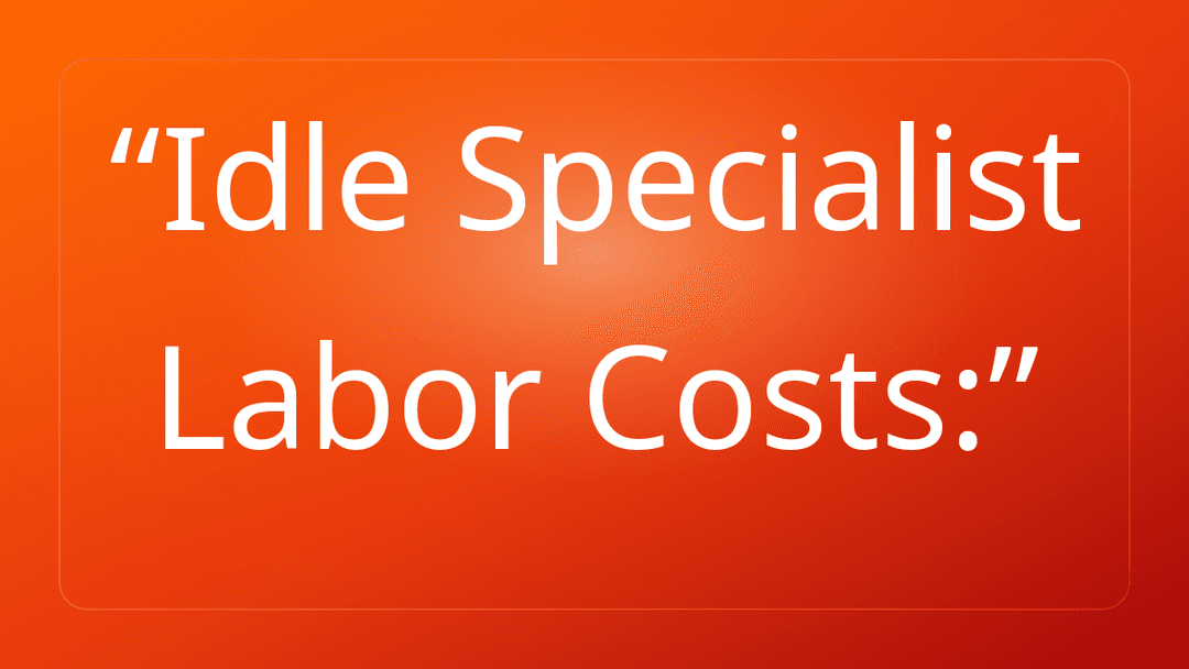 Idle Specialist Labor Costs: