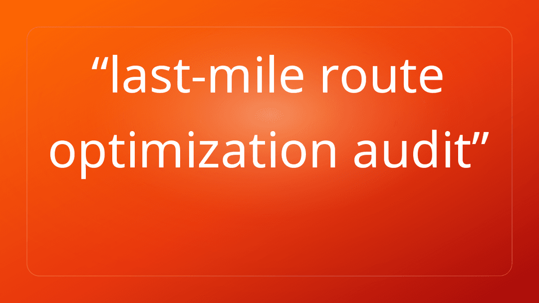 last-mile route optimization audit
