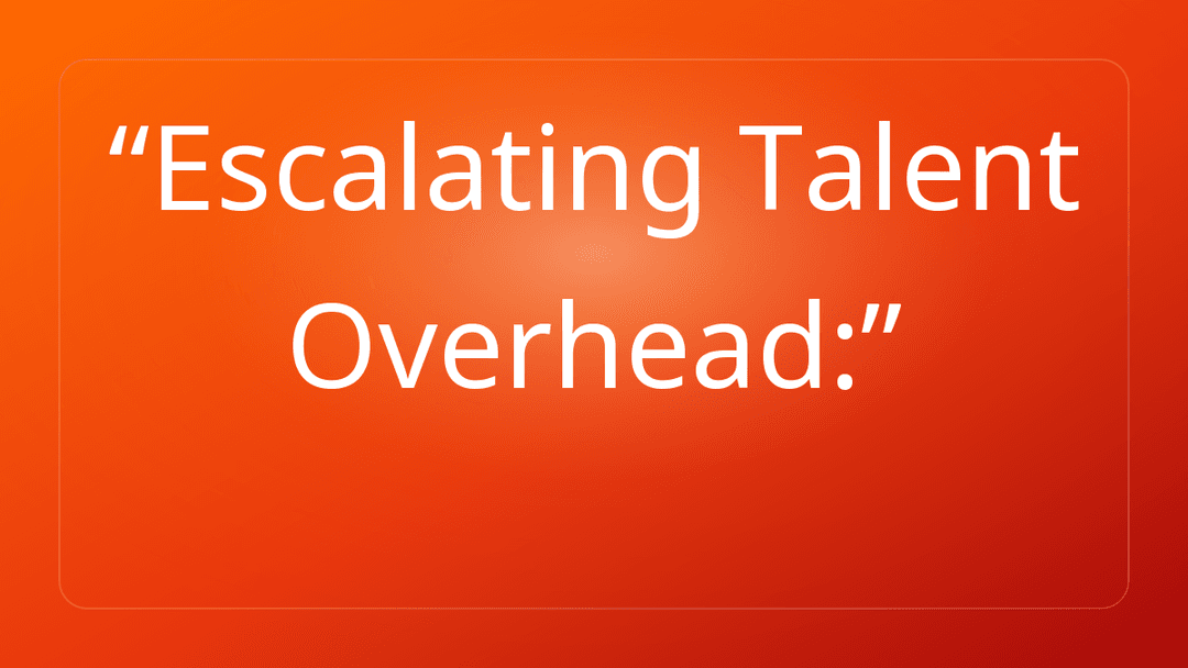 Escalating Talent Overhead: