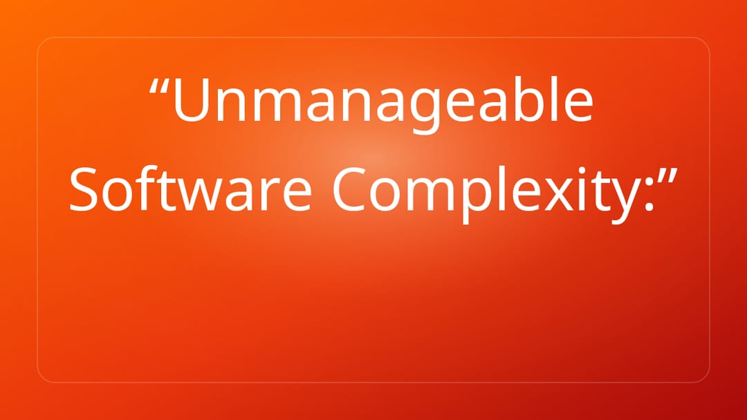 Unmanageable Software Complexity: