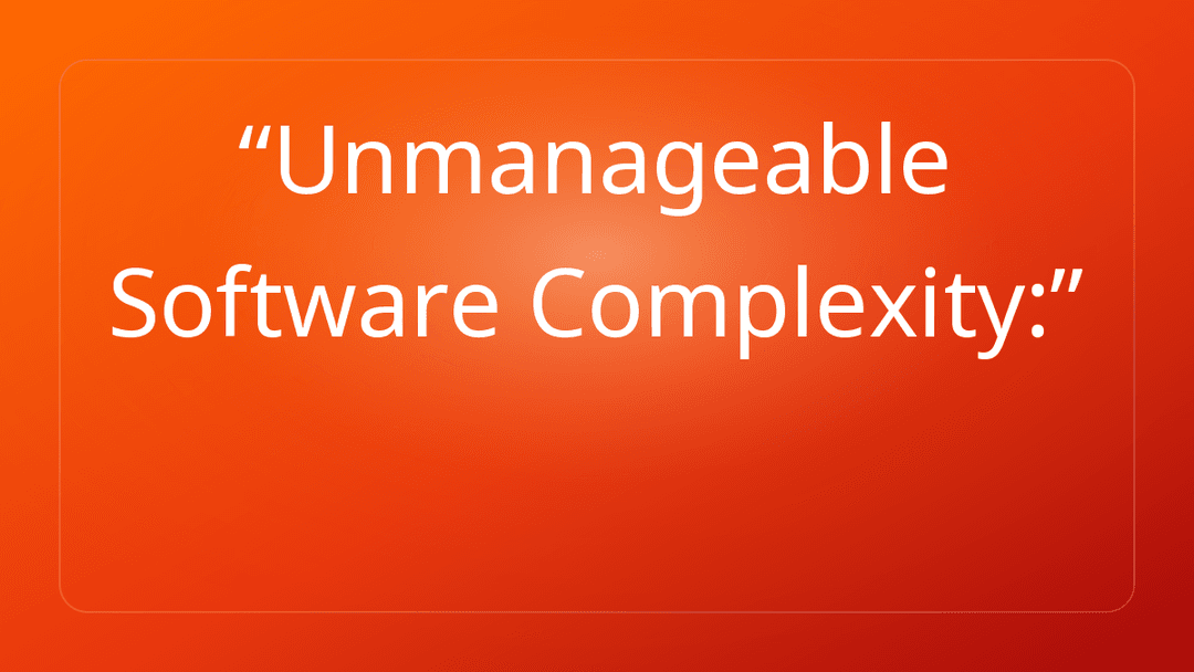 Unmanageable Software Complexity:
