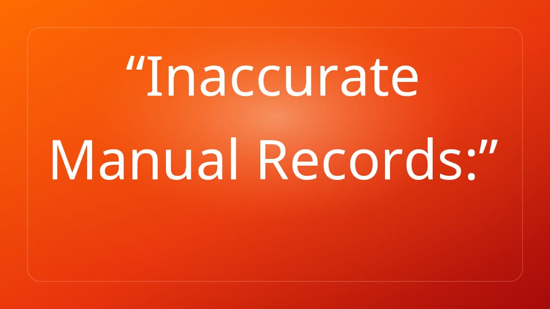 Inaccurate Manual Records: