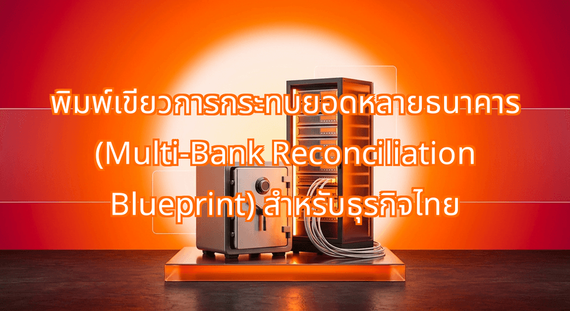 The B2B Multi-Bank Reconciliation Blueprint: Automate Thai Treasury Without Tier-1 ERPs