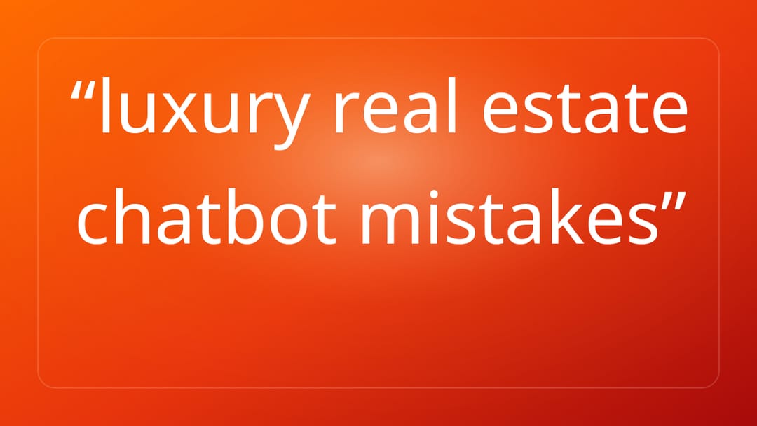 luxury real estate chatbot mistakes