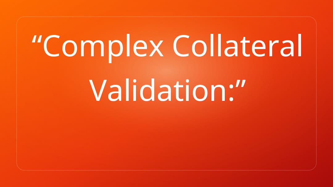 Complex Collateral Validation: