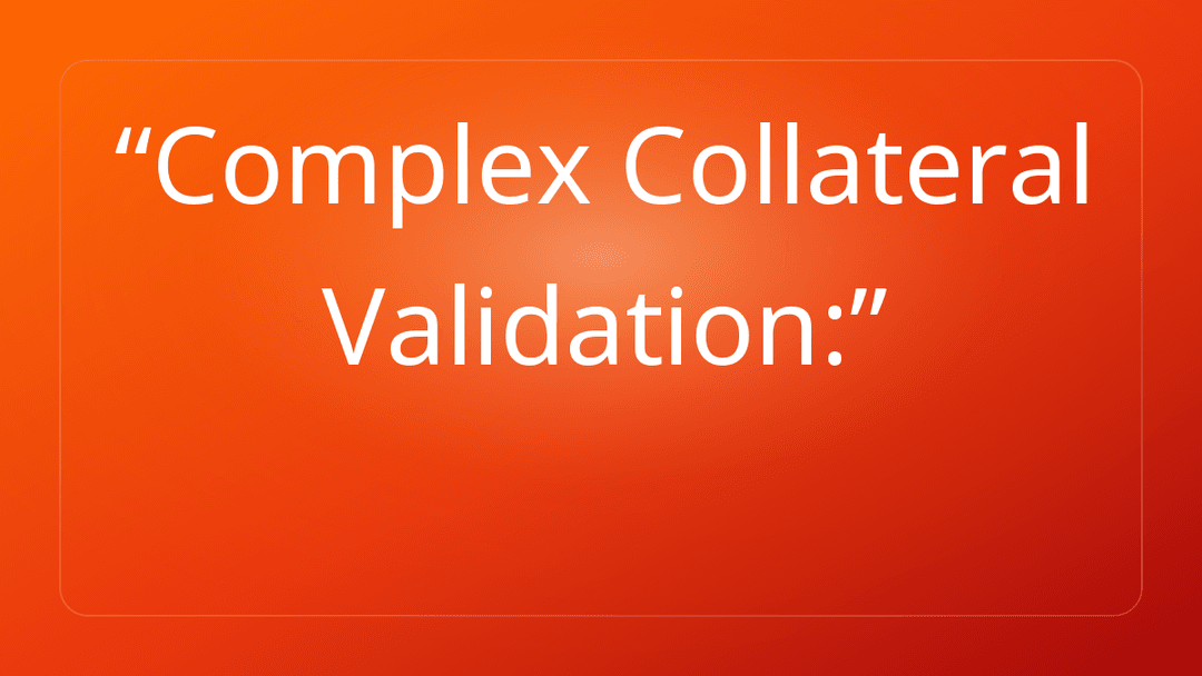 Complex Collateral Validation: