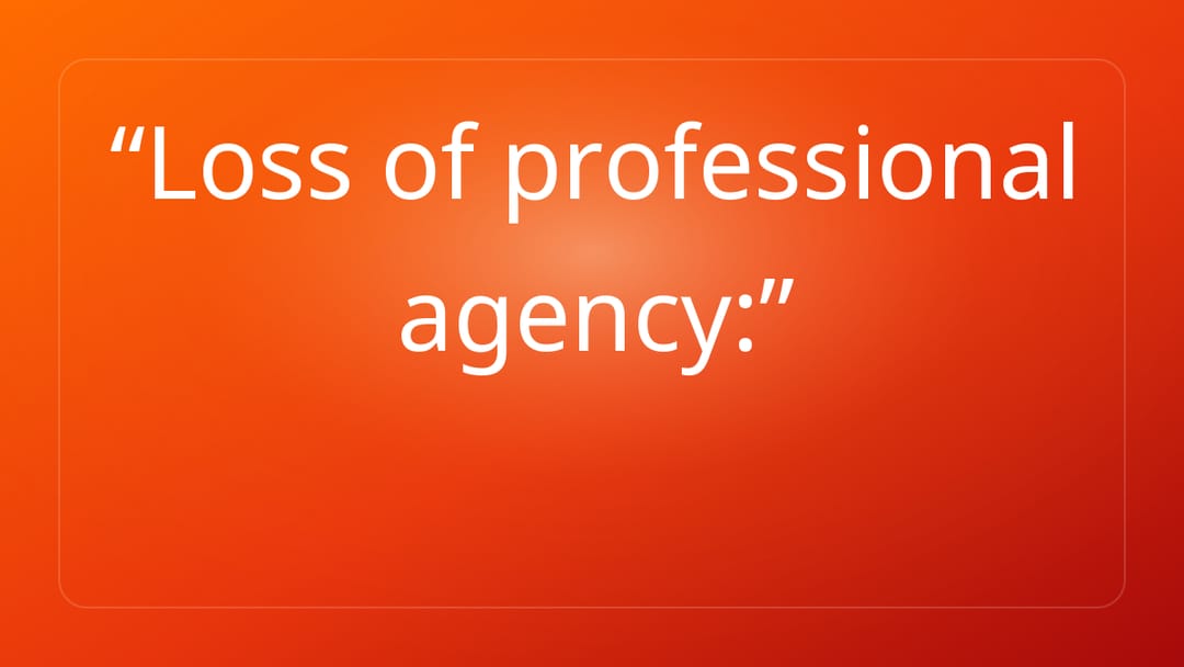 Loss of professional agency: