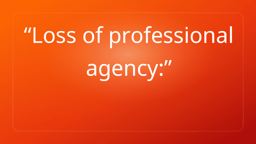 Loss of professional agency: