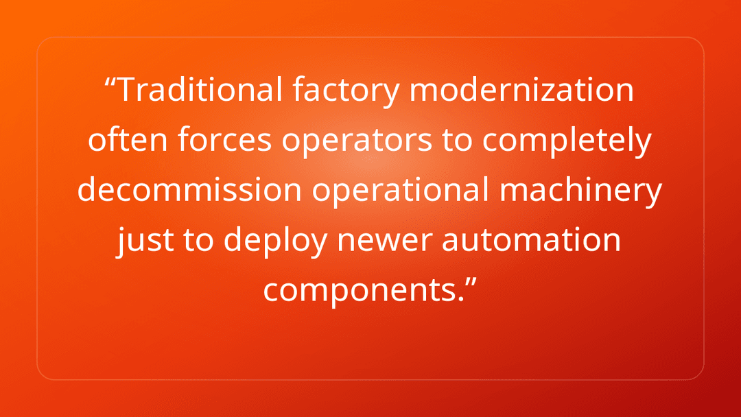 Traditional factory modernization often forces operators to completely decomm…