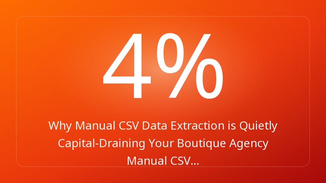 Why Manual CSV Data Extraction is Quietly Capital-Draining Your Boutique Agency Manual CSV…