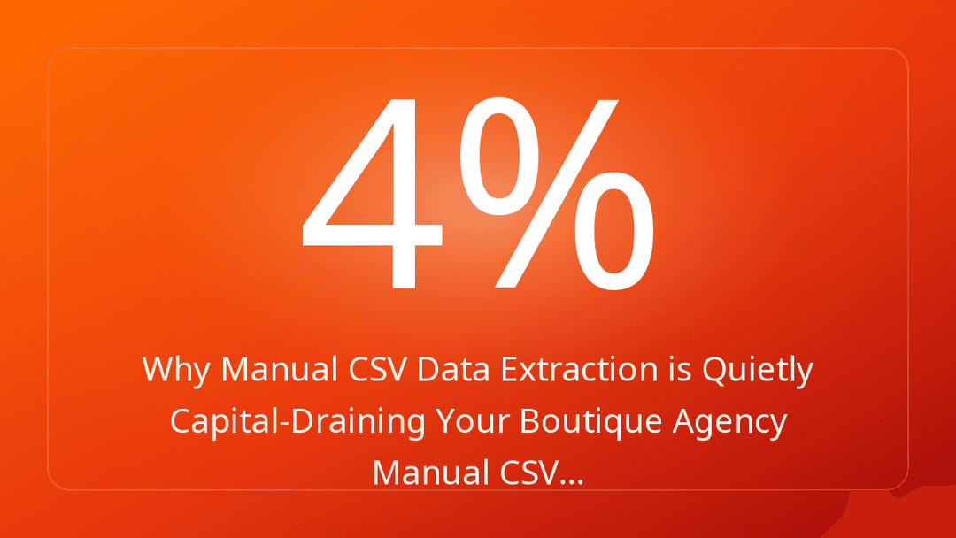 Why Manual CSV Data Extraction is Quietly Capital-Draining Your Boutique Agency Manual CSV…