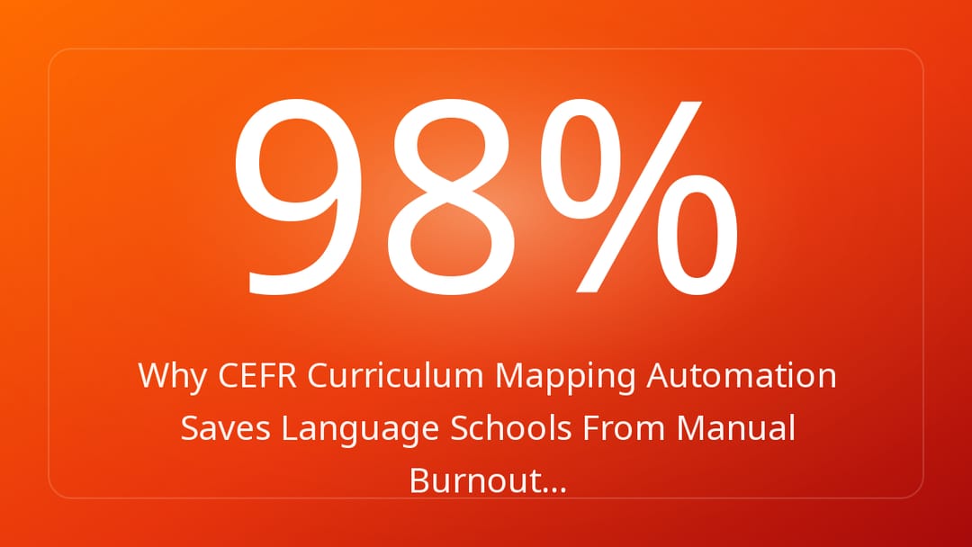 Why CEFR Curriculum Mapping Automation Saves Language Schools From Manual Burnout…