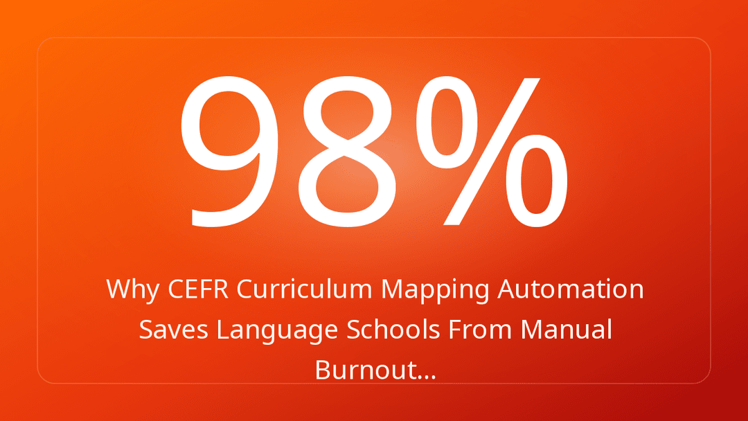 Why CEFR Curriculum Mapping Automation Saves Language Schools From Manual Burnout…