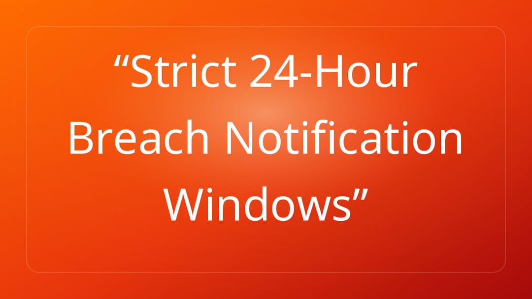 Strict 24-Hour Breach Notification Windows