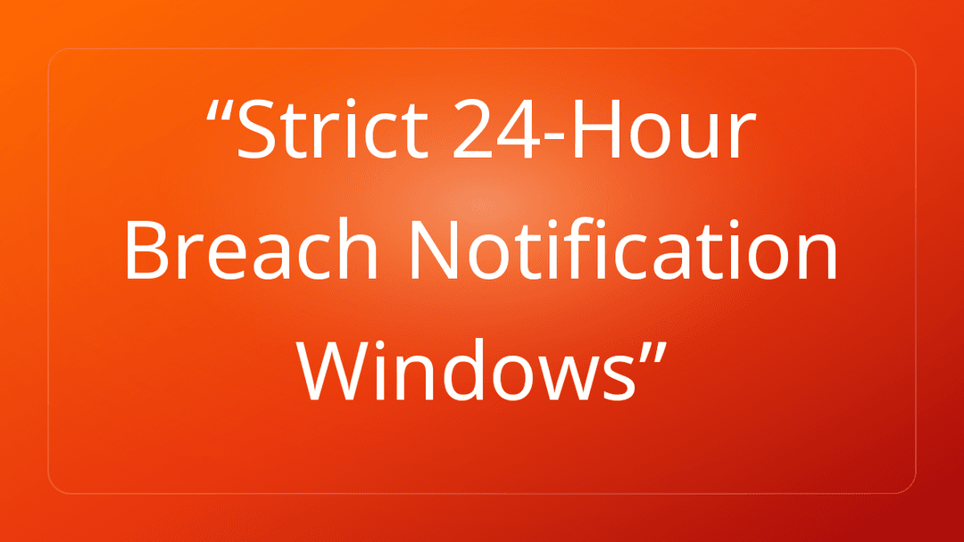Strict 24-Hour Breach Notification Windows