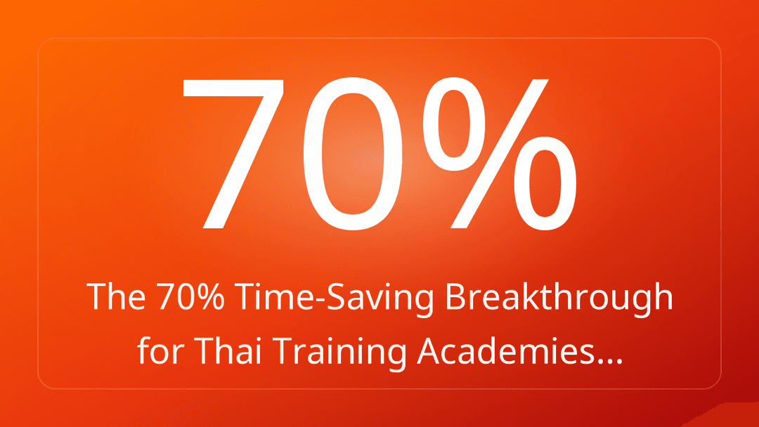 The 70% Time-Saving Breakthrough for Thai Training Academies…