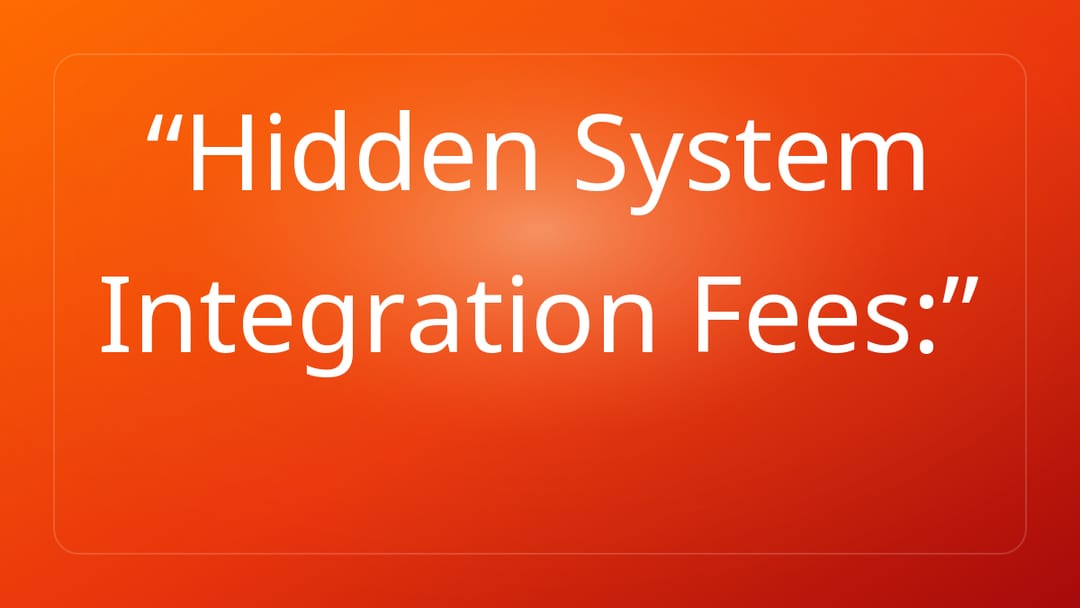 Hidden System Integration Fees: