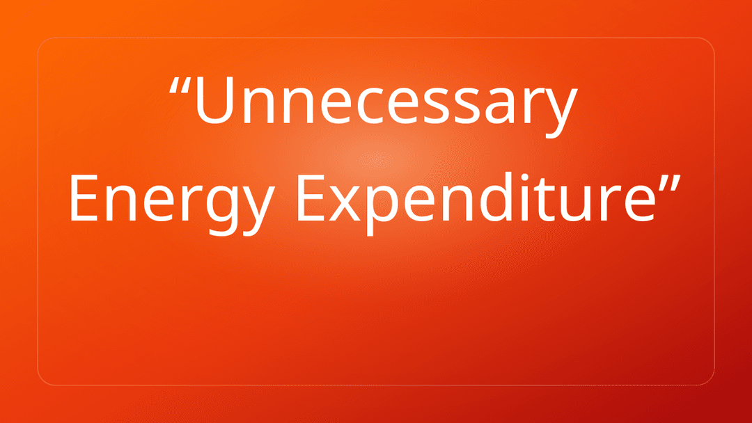 Unnecessary Energy Expenditure