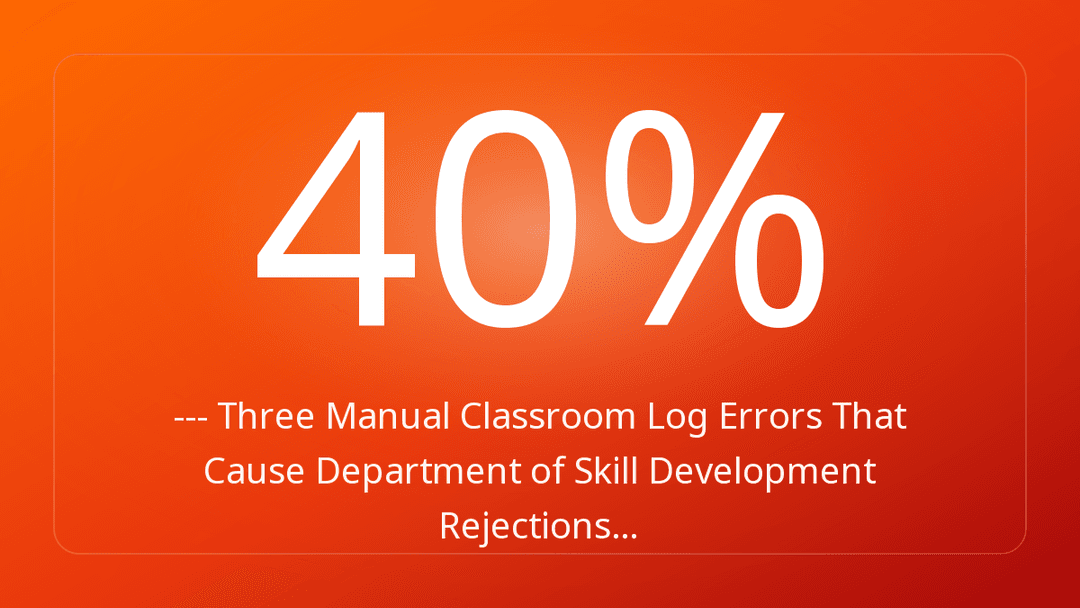 --- Three Manual Classroom Log Errors That Cause Department of Skill Development Rejections…