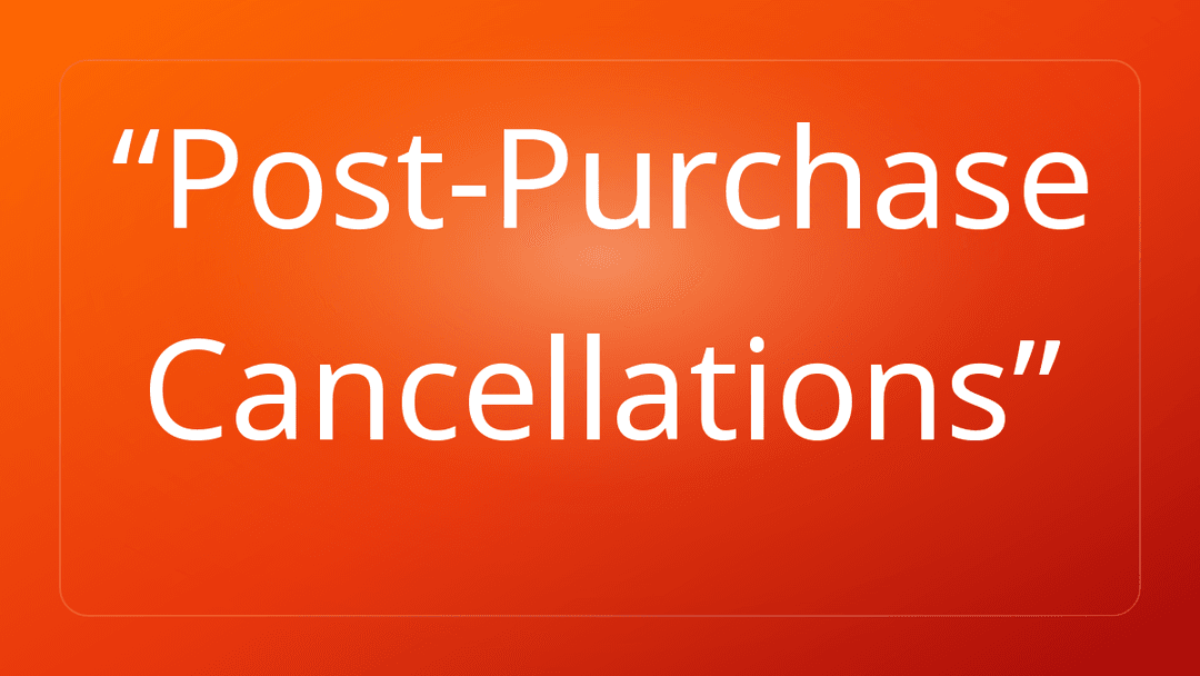 Post-Purchase Cancellations