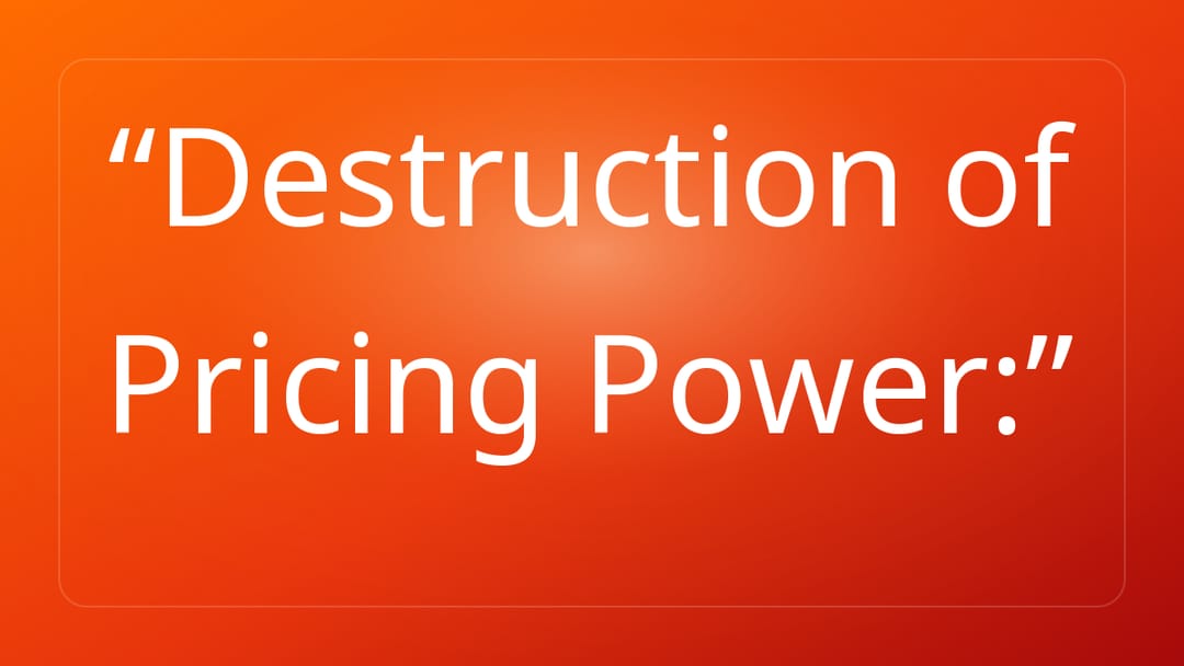 Destruction of Pricing Power: