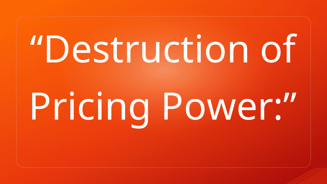 Destruction of Pricing Power: