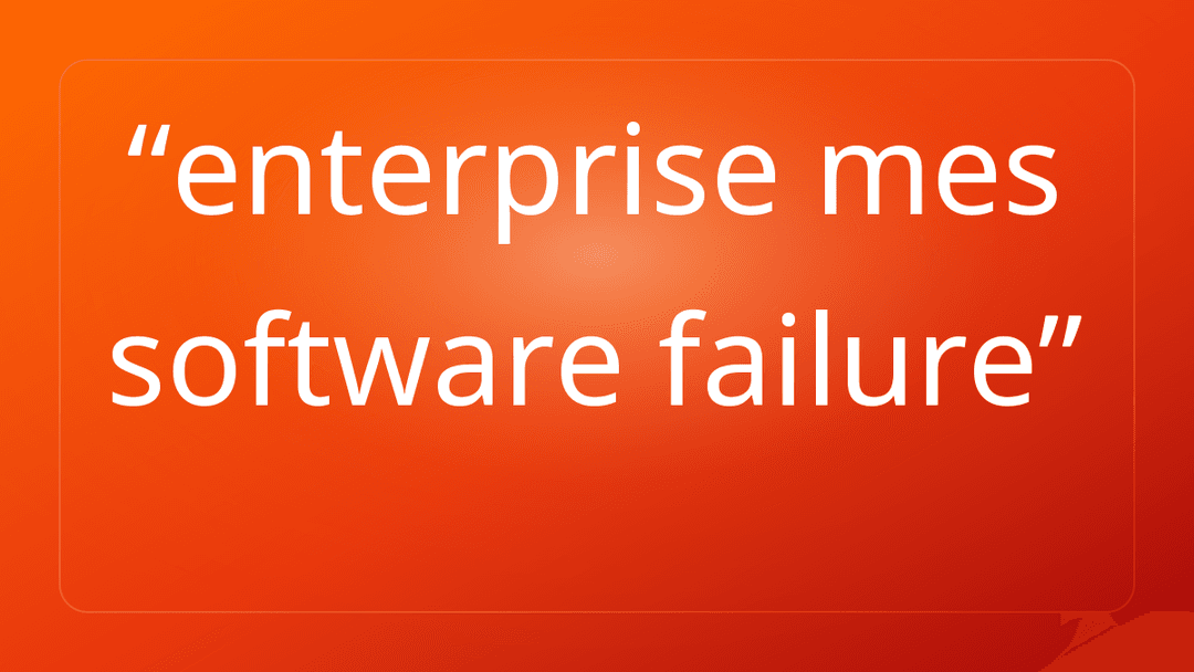enterprise mes software failure