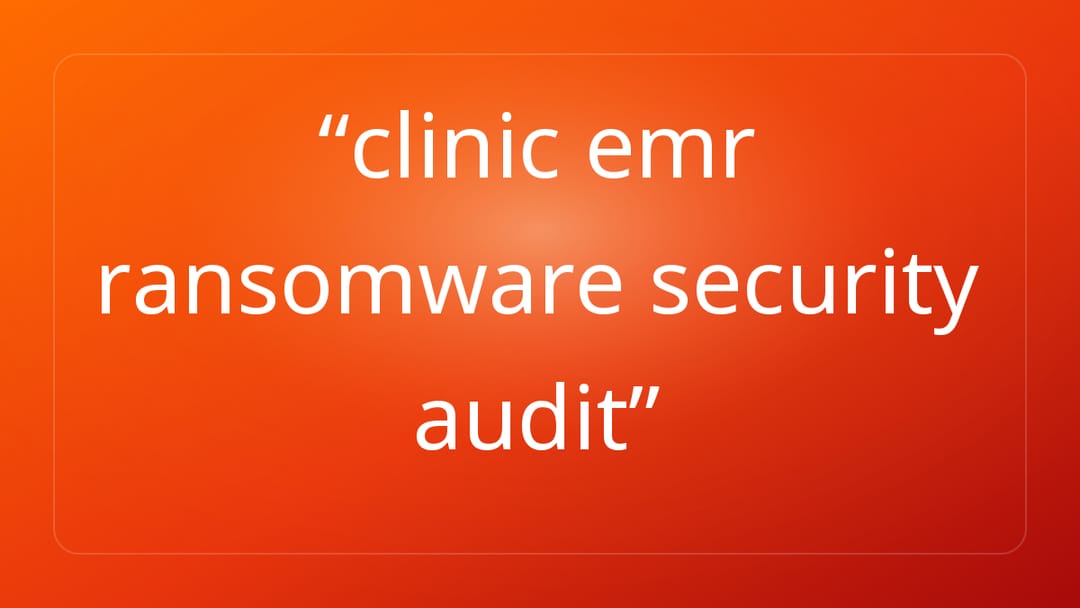 clinic emr ransomware security audit