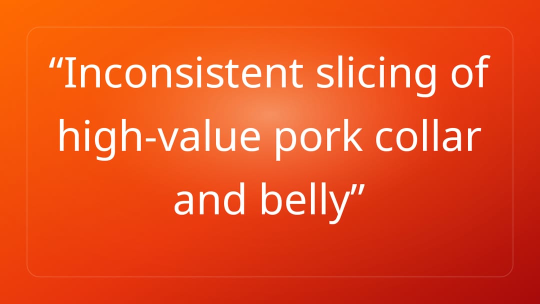 Inconsistent slicing of high-value pork collar and belly