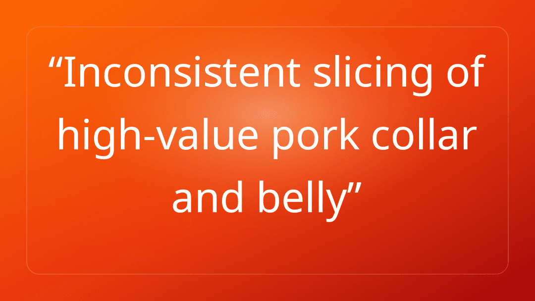 Inconsistent slicing of high-value pork collar and belly