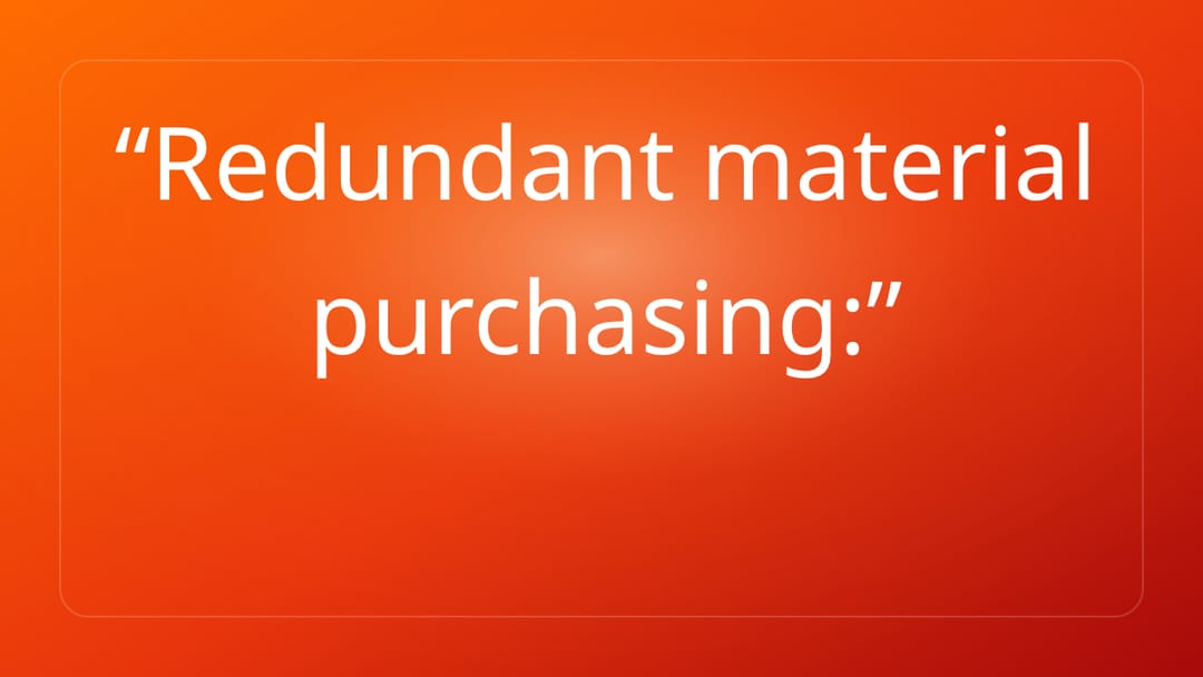 Redundant material purchasing: