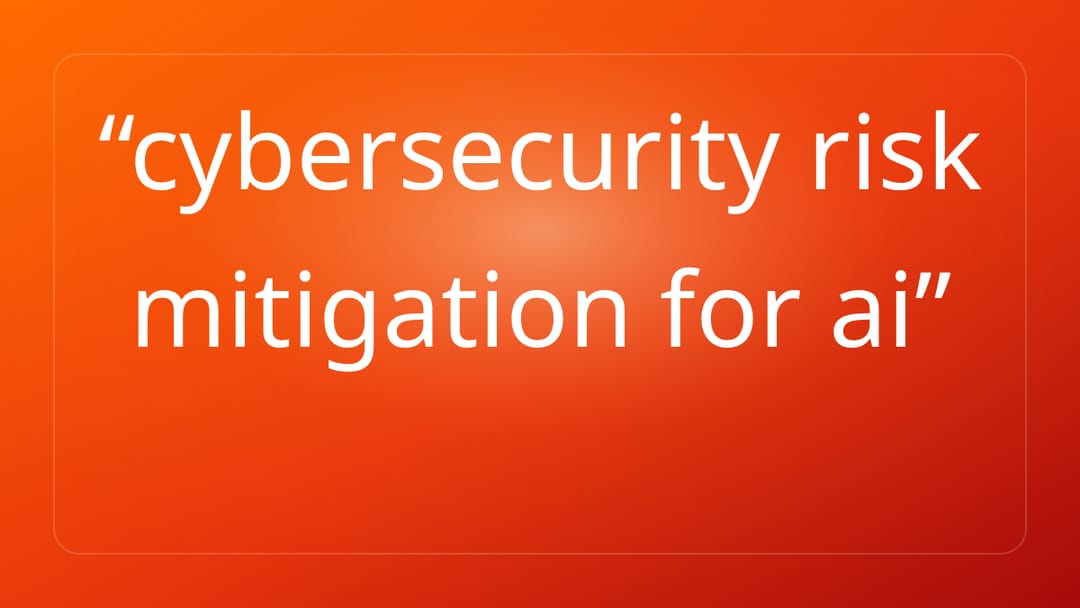 cybersecurity risk mitigation for ai