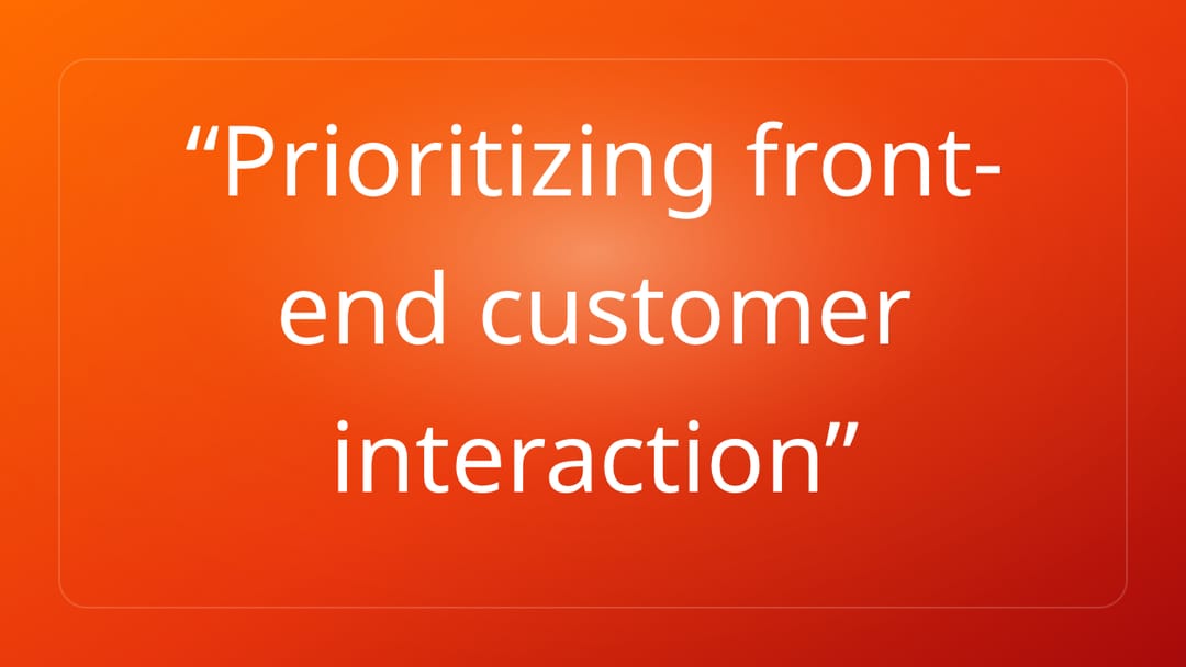 Prioritizing front-end customer interaction