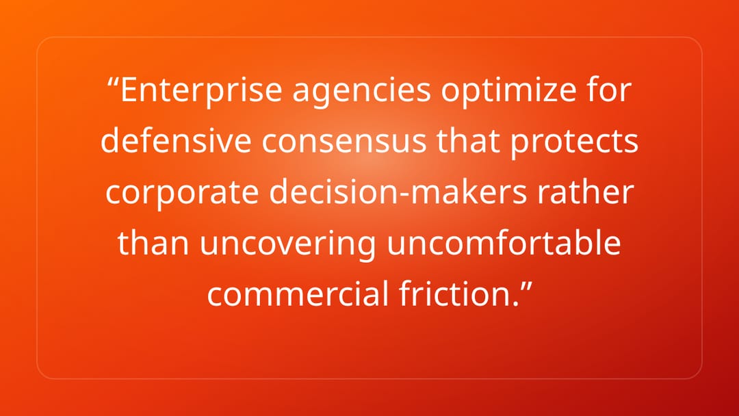 Enterprise agencies optimize for defensive consensus that protects corporate …
